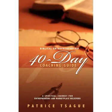 Biblical Entrepreneurship 40-Day Coaching Guide: A Spiritual Journey for Entrepreneurs and Marketplace Believers