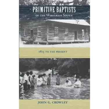 Primitive Baptists of the Wiregrass South: 1815 to the Present