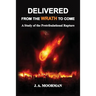 Delivered From the Wrath to Come: A Study of the Pretribulational Rapture