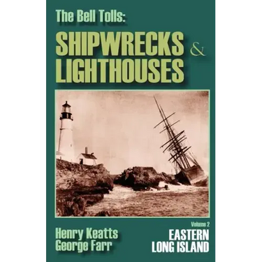 The Bell Tolls: Shipwrecks & Lighthouses: Eastern Long Island Volume 2