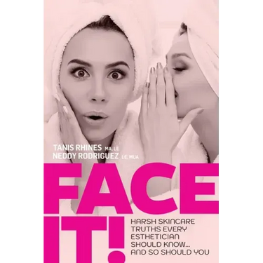 Face It! Harsh Skincare Truths Every Esthetician Should Know... And So Should You