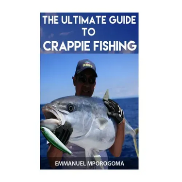 The Ultimate Guide to Crappie Fishing