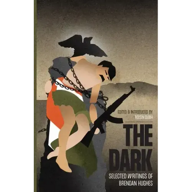The Dark: Selected Writings of Brendan Hughes