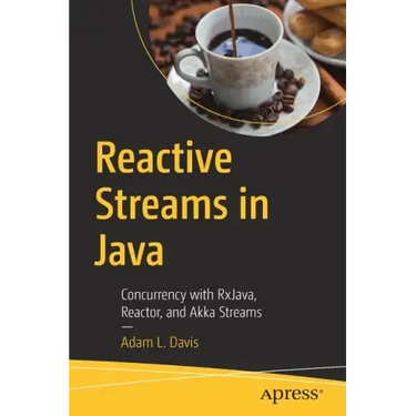 Reactive Streams in Java: Concurrency with Rxjava, Reactor, and Akka Streams