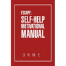 Escape: Self-Help Motivational Manual