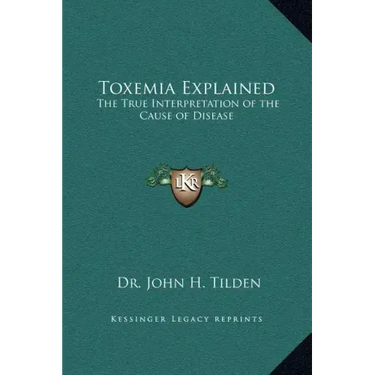 Toxemia Explained: The True Interpretation of the Cause of Disease