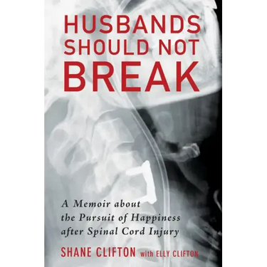 Husbands Should Not Break: A Memoir about the Pursuit of Happiness After Spinal Cord Injury