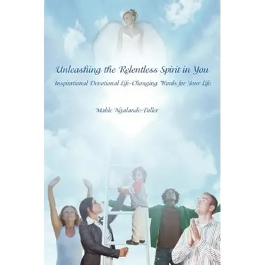Unleashing the Relentless Spirit in You: Inspirational Devotional Life-Changing Words for Your Life