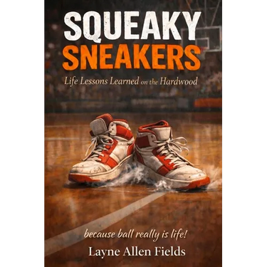 Squeaky Sneakers: Life Lessons Learned on the Hardwood