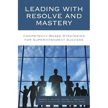 Leading with Resolve and Mastery: Competency-Based Strategies for Superintendent Success