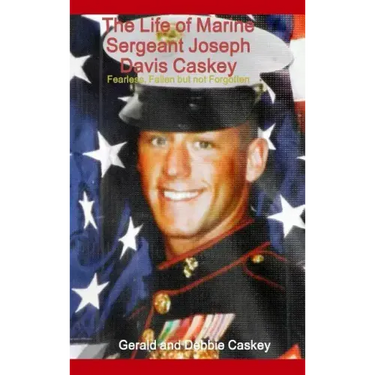 The Life of Marine Sergeant Joseph Davis Caskey: Fearless, Fallen but not Forgotten