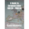 A Guide to European Coins 800 BC - 1900 AD