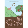Worms are People, Too