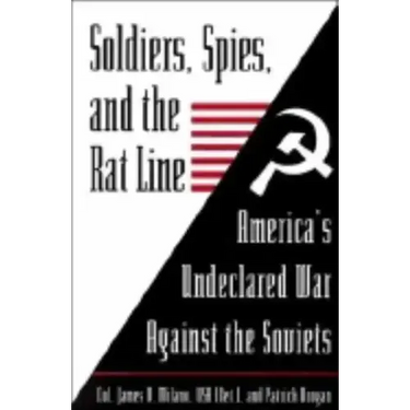 Soldiers, Spies, and the Rat Line: America's Undeclared War Against the Soviets