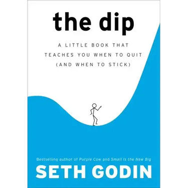 The Dip: A Little Book That Teaches You When to Quit (and When to Stick)