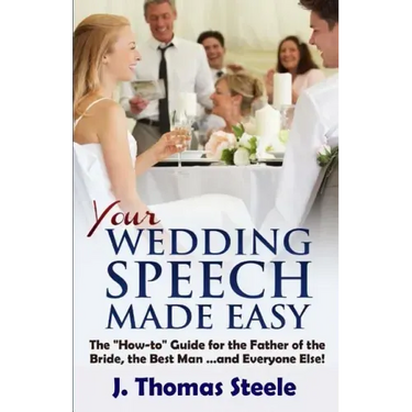 YOUR Wedding Speech Made Easy: The How-to Guide for the Father of the Bride, the Best Man . . . and Everyone Else!