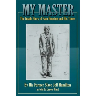 My Master: The Inside Story of Sam Houston and His Times