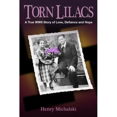 Torn Lilacs: A True WWII Story of Love, Defiance and Hope