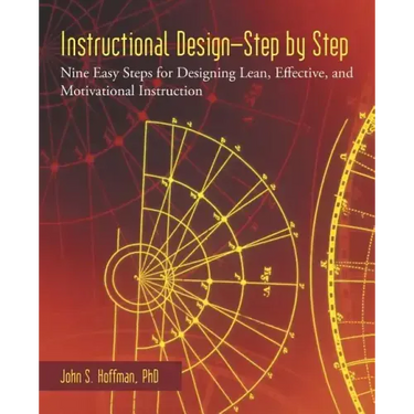 Instructional Design-Step by Step: Nine Easy Steps for Designing Lean, Effective, and Motivational Instruction