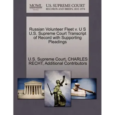 Russian Volunteer Fleet V. U S U.S. Supreme Court Transcript of Record with Supporting Pleadings