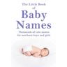 The Little Book of Baby Names: Thousands of cute names for newborn boys and girls