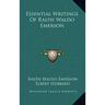 Essential Writings Of Ralph Waldo Emerson