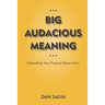 Big Audacious Meaning: Unleashing Your Purpose-Driven Story