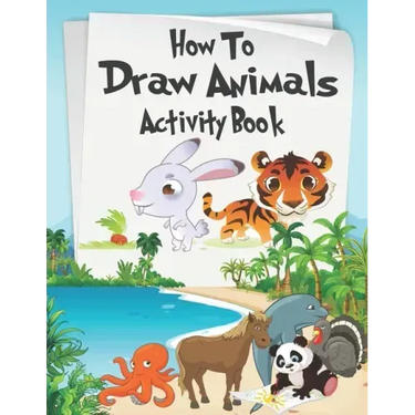 How to Draw Animals Activity Book: A Fun and Simple Step-by-Step Drawing and Activity Book for Kids Aged 4-8 to Learn How to Draw Many Beautiful Anima