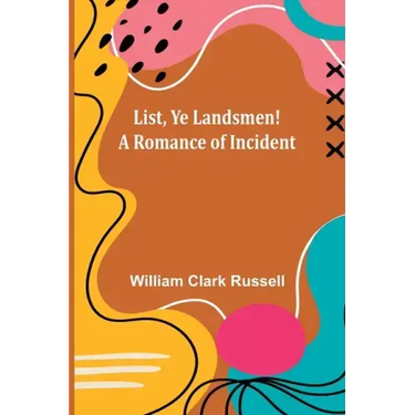 List, Ye Landsmen! A Romance of Incident