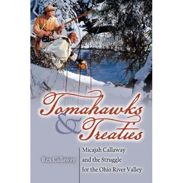 Tomahawks and Treaties: Micajah Callaway and the Struggle for the Ohio River Valley