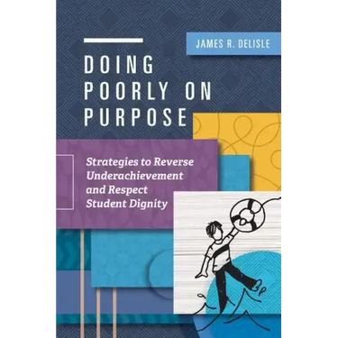 Doing Poorly on Purpose: Strategies to Reverse Underachievement and Respect Student Dignity