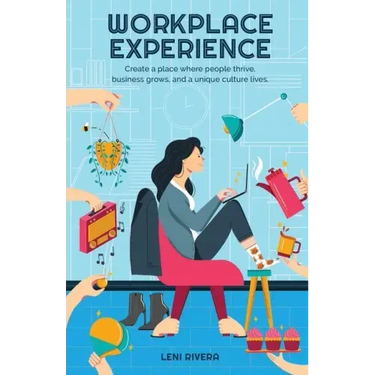 Workplace Experience: Create a place where people thrive, business grows, and a unique culture lives.