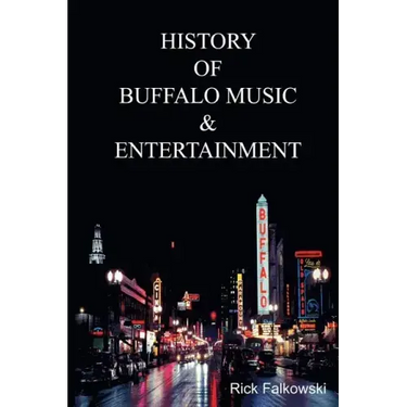 History of Buffalo Music & Entertainment: A Nostalgic Journey into Buffalo New York's Musical Heritage