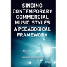 Singing Contemporary Commercial Music Styles: A Pedagogical Framework