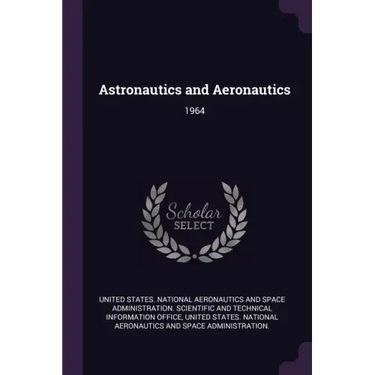 Astronautics and Aeronautics: 1964
