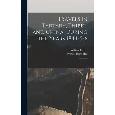 Travels in Tartary, Thibet, and China, During the Years 1844-5-6: 1