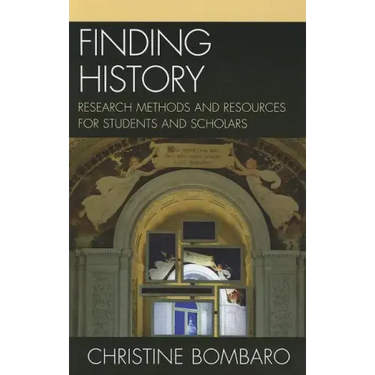 Finding History: Research Methods and Resources for Students and Scholars