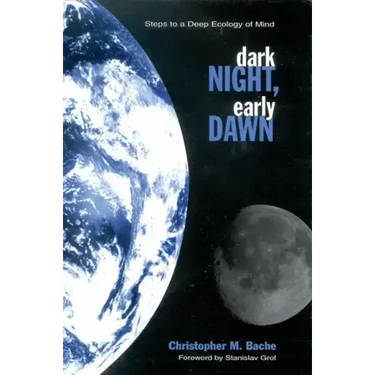 Dark Night, Early Dawn: Steps to a Deep Ecology of Mind