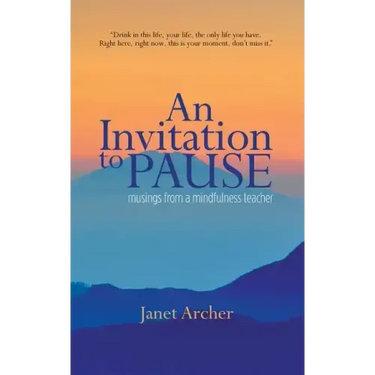 An Invitation to Pause: musings from a mindfulness teacher