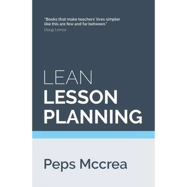 Lean Lesson Planning: A practical approach to doing less and achieving more in the classroom