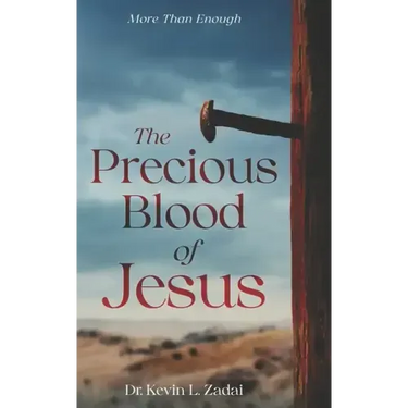 The Precious Blood Of Jesus: Encounter the Life-Changing Power of the Blood of the Lamb