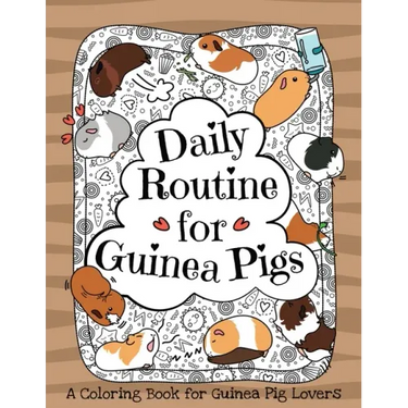 Daily Routine for Guinea Pigs: A Coloring Book for Guinea Pig Lovers + Bonus Themes - Guinea Pigs in the Garden and Guinea Pig Coffee Time.