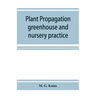 Plant propagation: greenhouse and nursery practice
