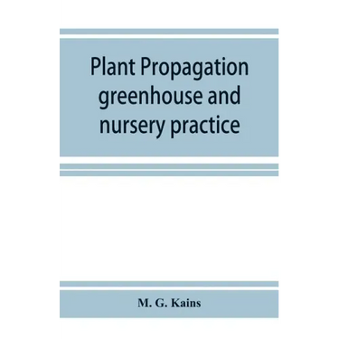 Plant propagation: greenhouse and nursery practice