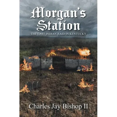 Morgan's Station: The Last Indian Raid in Kentucky
