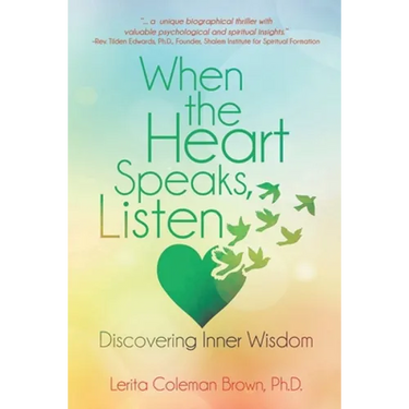 When the Heart Speaks, Listen: Discovering Inner Wisdom