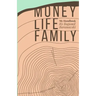 Money, Life, Family: My Handbook: My complete collection of principles on investing, finding work & life balance, and preserving family wealth