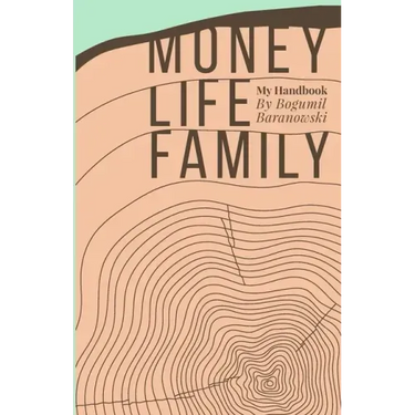 Money, Life, Family: My Handbook: My complete collection of principles on investing, finding work & life balance, and preserving family wealth