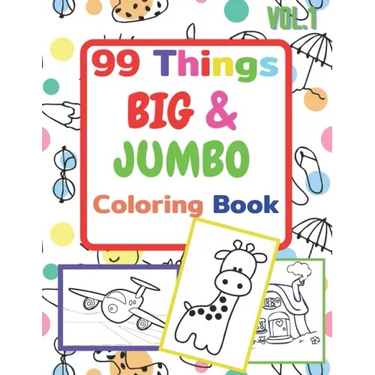 99 Things BIG & JUMBO Coloring Book: 99 Coloring Pages!, Easy, LARGE, GIANT Simple Picture Coloring Books for Toddlers, Kids Ages 2-4, Early Learning,