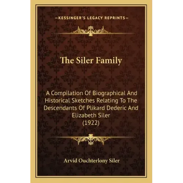 The Siler Family: A Compilation Of Biographical And Historical Sketches Relating To The Descendants Of Plikard Dederic And Elizabeth Siler (1922)